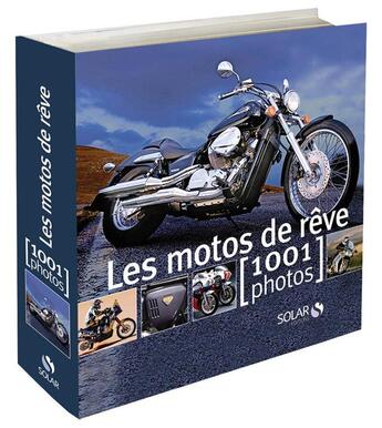 Couverture du livre « Les motos de rêve ; 1001 photos » de  aux éditions Solar