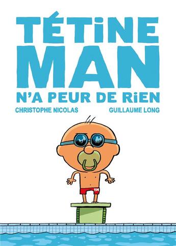 Couverture du livre « Tétine Man Tome 3 ; Tétine Man n'a peur de rien » de Guillaume Long et Christophe Nicolas aux éditions Didier Jeunesse