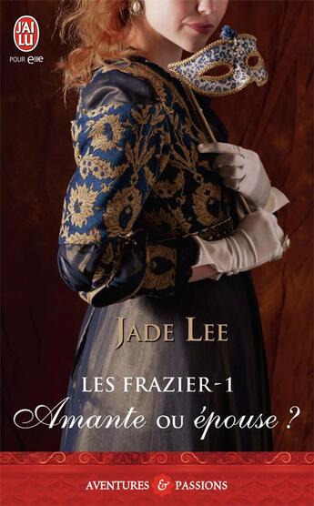 Couverture du livre « Les Frazier Tome 1 ; amante ou épouse ? » de Jade Lee aux éditions J'ai Lu