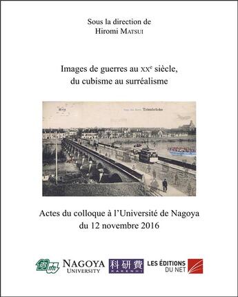 Couverture du livre « Images de guerres au XXe siècle, du cubisme au surréalisme ; actes du colloque à l'université de Nagoya du 12 novembre 2016 » de Matsui Hiromi aux éditions Editions Du Net