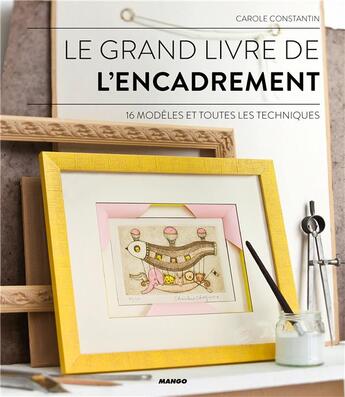 Couverture du livre « Le grand livre de l'encadrement » de Carole Constantin aux éditions Mango