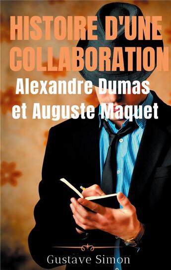 Couverture du livre « Histoire d'une collaboration , Alexandre Dumas et Auguste Maquet ; les dessous méconnus des grandes » de Simon Gustave aux éditions Books On Demand