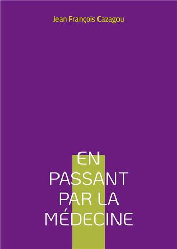 Couverture du livre « En passant par la eédecine : récits » de Jean François Cazagou aux éditions Books On Demand