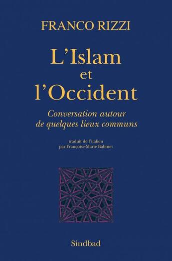 Couverture du livre « L'islam et l'occident ; conversation autour de quelques lieux communs » de Franco Rizzi aux éditions Sindbad