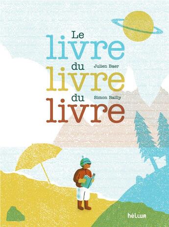 Couverture du livre « Le livre du livre du livre » de Julien Baer et Simon Bailly aux éditions Helium