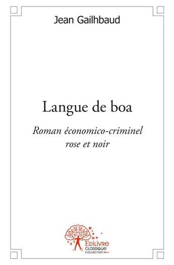 Couverture du livre « Langue de boa ; roman économico-criminel rose et noir » de Jean Gailhbaud aux éditions Edilivre