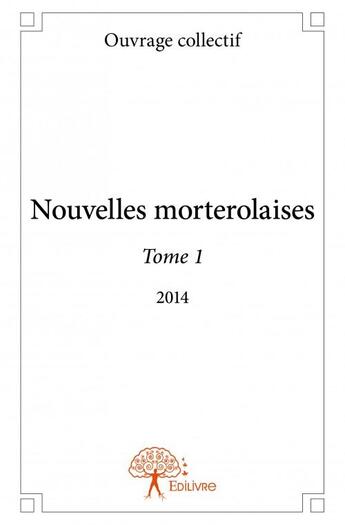 Couverture du livre « Nouvelles morterolaises t.1 » de  aux éditions Edilivre