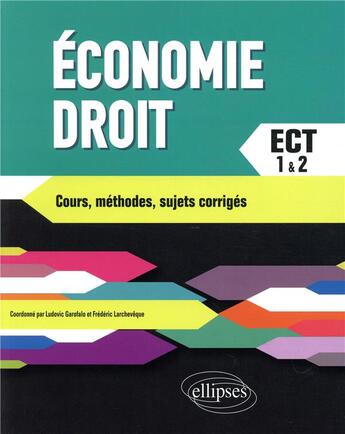 Couverture du livre « Économie, droit ; ect 1 & 2 (édition 2018) » de Ludovic Garofalo et Frederic Larcheveque aux éditions Ellipses