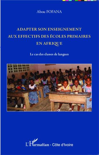 Couverture du livre « Adapter son enseignement aux effectifs des écoles primaires en Afrique ; le cas des classes de langues » de Abou Fofana aux éditions L'harmattan