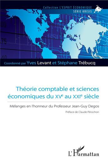 Couverture du livre « Théorie comptable et sciences économiques du XVe au XXIe siècle ; mélanges en l'honneur du professeur Jean-Guy Degos » de Yves Levant aux éditions L'harmattan