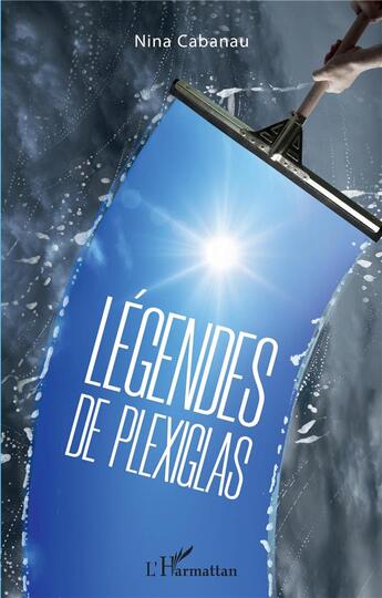 Couverture du livre « Légendes de plexiglas » de Nina Cabanau aux éditions L'harmattan