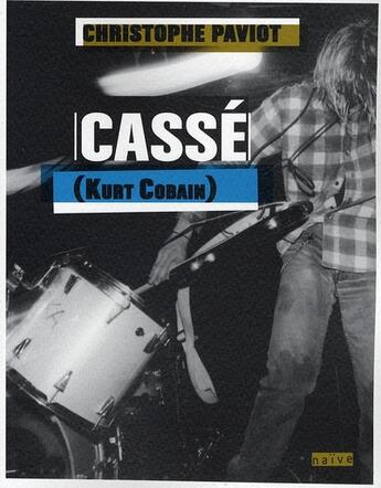 Couverture du livre « Cassé (Kurt Cobain) » de Christophe Paviot aux éditions Naive