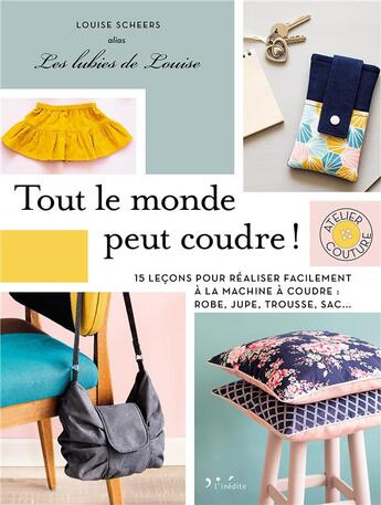 Couverture du livre « Tout le monde peut coudre ! 15 leçons pour réaliser facilement à la machine à coudre robe, pull, trousse, sac... » de Louise Scheers aux éditions L'inedite