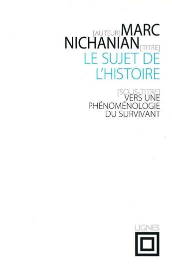 Couverture du livre « Le sujet de l'histoire - vers une phenomenologie du survivant » de Marc Nichanian aux éditions Nouvelles Lignes