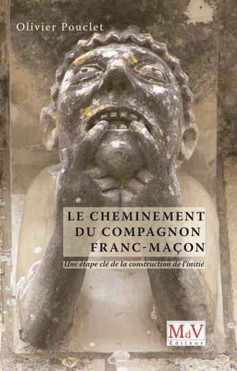 Couverture du livre « Le cheminement du compagnon franc-maçon ; une étape clé de la construction de l'initié » de Olivier Pouclet aux éditions Maison De Vie