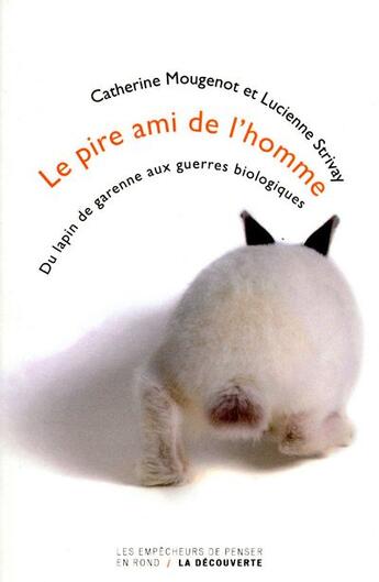 Couverture du livre « Le pire ami de l'homme ; du lapin de Garenne aux guerres biologiques » de Catherine Mougenot aux éditions La Decouverte