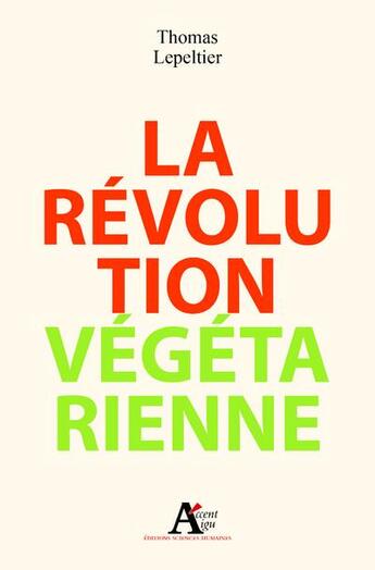 Couverture du livre « La révolution végétarienne » de Thomas Lepeltier aux éditions Sciences Humaines