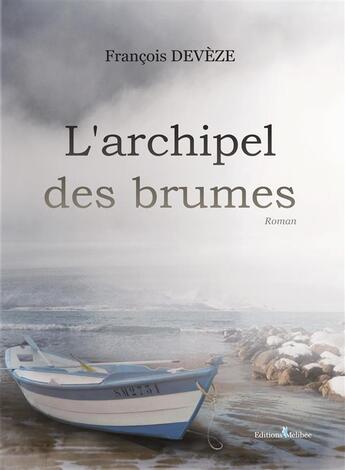 Couverture du livre « L'archipel des brumes » de Francois Deveze aux éditions Melibee