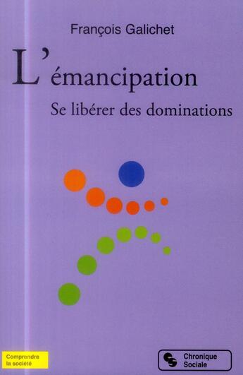 Couverture du livre « L'émancipation ; se libérer des dominations » de Galichet/Francois aux éditions Chronique Sociale