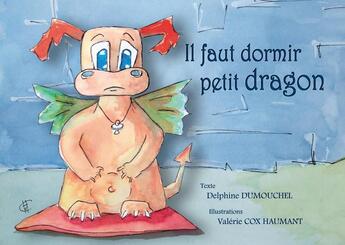 Couverture du livre « Il faut dormir, petit dragon » de Valerie Cox Haumant et Delphine Dumouchel aux éditions Mk67