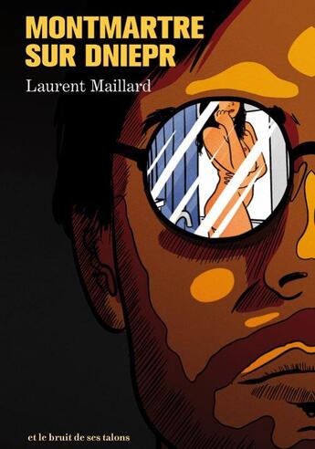 Couverture du livre « Montmartre sur Dniepr » de Laurent Maillard aux éditions Et Le Bruit De Ses Talons