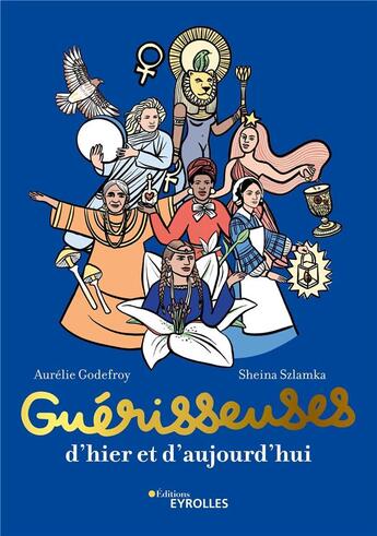 Couverture du livre « Guérisseuses, d'hier et d'aujourd'hui » de Aurélie Godefroy et Sheina Szlamka aux éditions Eyrolles