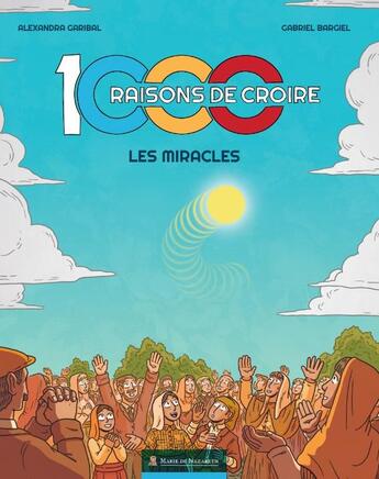 Couverture du livre « 1000 raisons de croire : Les miracles » de Aymeric Jeanson et Alexandra Garibal aux éditions Marie De Nazareth