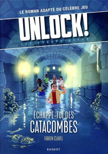 Couverture du livre « Unlock ! les escape geeks t.1 : échappe-toi des catacombes ! » de Fabien Clavel aux éditions Rageot