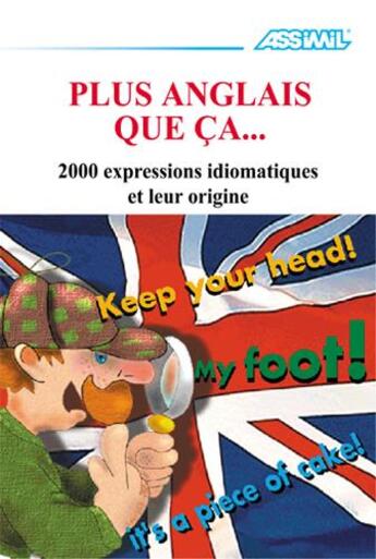 Couverture du livre « Plus anglais que ça... 2000 expressions idiomatiques et leur origine » de Anthony Bulger aux éditions Assimil