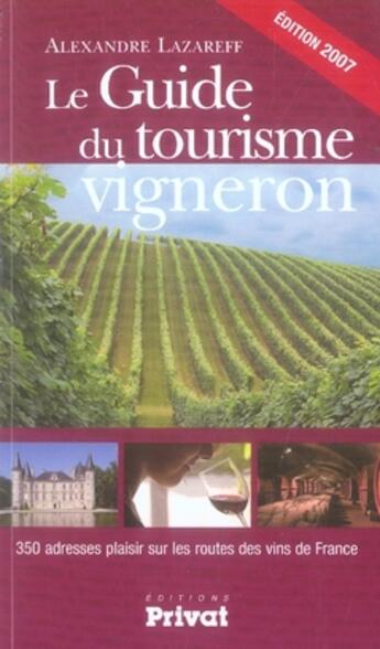 Couverture du livre « Le guide du tourisme vigneron (édition 2007) » de Lazareff A aux éditions Privat