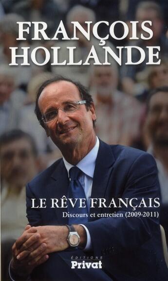 Couverture du livre « Le rêve français ; discours et entretiens (2009-2011) » de Francois Hollande aux éditions Privat