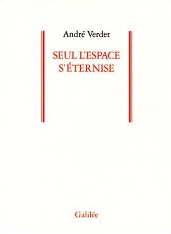 Couverture du livre « Seul l'espace s'éternise » de Andre Verdet aux éditions Galilee