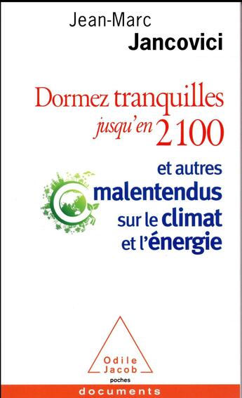 Couverture du livre « Dormez tranquilles jusqu'en 2100 ; et autres malentendus sur le climat et l'énergie » de Jean-Marc Jancovici aux éditions Odile Jacob