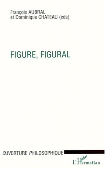 Couverture du livre « Figure, figural » de Francois Aubral et Dominique Chateau aux éditions L'harmattan