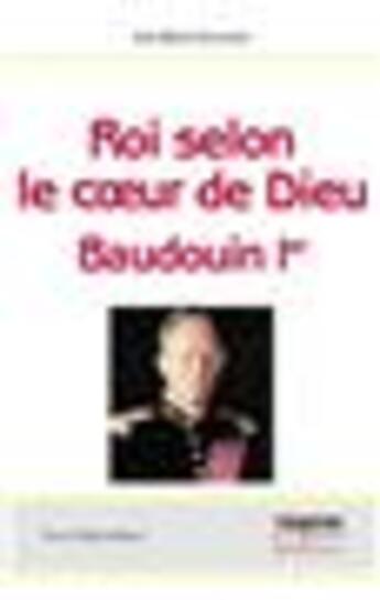 Couverture du livre « Roi selon le coeur de Dieu - Baudouin Ier : (1930-1993) » de José Maria Salaverri aux éditions Tequi