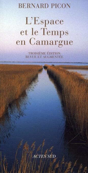 Couverture du livre « L'espace et le temps en camargue - fermeture et bascule vers 9782330133320 » de Picon Bernard aux éditions Actes Sud