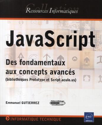 Couverture du livre « JavaScript ; des fondamentaux aux concepts avancés (bibliothèques Prototype et Script.aculo.us) » de Emmanuel Gutierrez aux éditions Eni