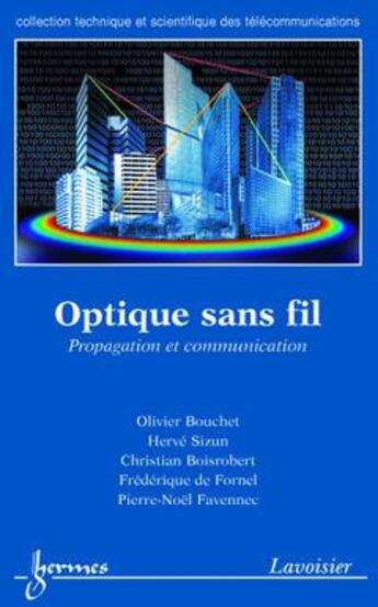 Couverture du livre « Optique sans fil : propagation et communication » de Pierre-Noel Favennec et Frederique De Fornel et Herve Sizun et Christian Boisrobert et Olivier Bouchet aux éditions Hermes Science Publications