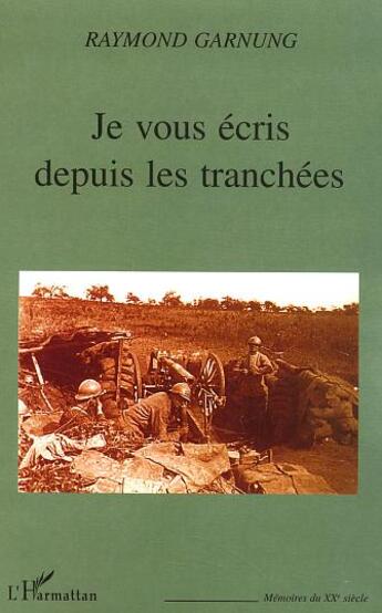 Couverture du livre « Je vous écris depuis les tranchées » de Raymond Garnung aux éditions L'harmattan