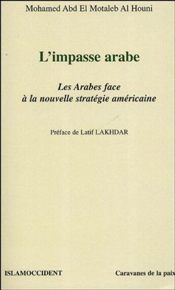 Couverture du livre « L'impasse arabe - les arabes face a la nouvelle strategie americaine » de Abd El Motaleb Al Ho aux éditions L'harmattan