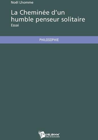 Couverture du livre « La cheminée d'un humble penseur solitaire » de Noel Lhomme aux éditions Publibook