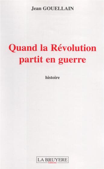 Couverture du livre « Quand la révolution partit en guerre » de Jean Gouellain aux éditions La Bruyere