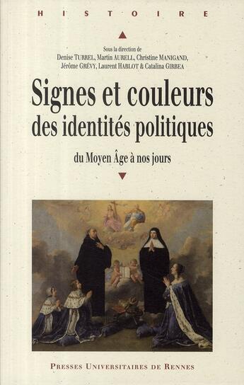 Couverture du livre « Signes et couleurs des identités politiques du moyen âge à nos jours » de Catalina Girbea et Jerome Grevy et Christine Manigand et Denise Turrel et Martin Aureli et Laurent Hablot aux éditions Pu De Rennes