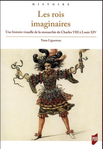 Couverture du livre « Les rois imaginaires ; une histoire visuelle de la monarchie de Charles VIII à Louis XIV » de Yann Lignereux aux éditions Pu De Rennes