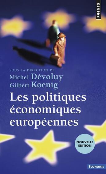 Couverture du livre « Les politiques économiques européennes » de Michel Devoluy et Koenig/Gilbert et Collectif aux éditions Points