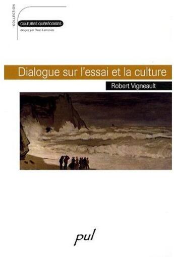 Couverture du livre « Dialogue sur l'essai et la culture » de Robert Vigneault aux éditions Presses De L'universite De Laval