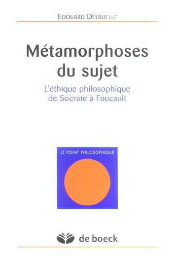 Couverture du livre « Metamorphoses du sujet l'ethique philos. de socrate a foucault » de Delruelle aux éditions De Boeck