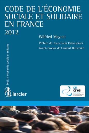 Couverture du livre « Code de l'économie sociale et solidaire en France (édition 2012) » de Laurent Bustraen et Wilfried Meynet aux éditions Larcier
