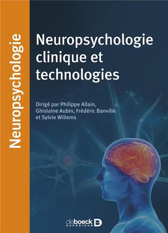 Couverture du livre « Neuropsychologie clinique et technologies » de Frederic Banville et Ghislaine Aubin et Philippe Allain et Sylvie Willems aux éditions De Boeck Superieur