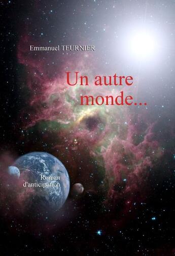 Couverture du livre « Un autre monde... » de Emmanuel Teurnier aux éditions Books On Demand